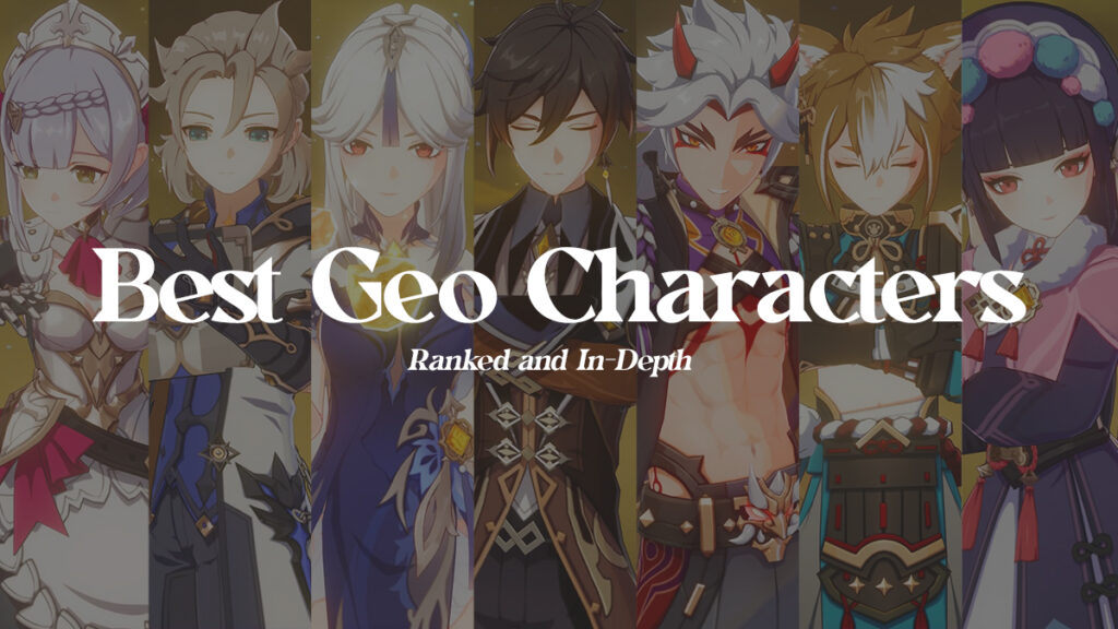 Best Geo Characters (Ranking Worst to Best, In-Depth) Best Geo Characters in Genshin Impact