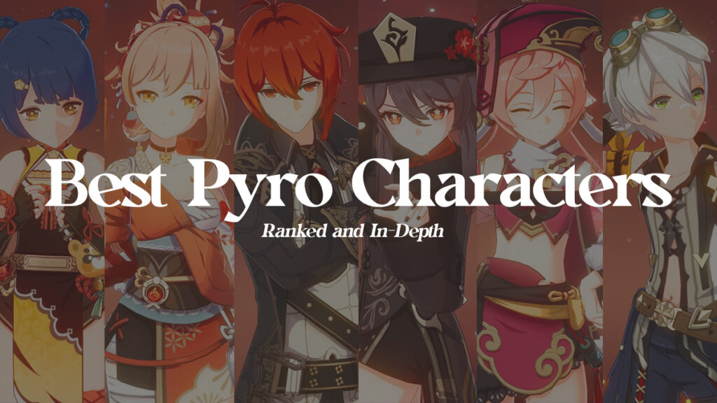 Best Pyro Characters (Ranking Worst to Best, In-Depth) The Best Pyro Characters in Genshin Impact